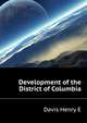 Development of the District of Columbia .., Davis Henry E 