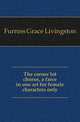 The corner lot chorus, a farce in one act for female characters only, Furniss Grace Livingston 