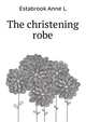 The christening robe .., Estabrook Anne L. 