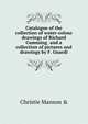 Catalogue of the collection of water-colour drawings of Richard Cumming ... and a collection of pictures and drawings by F. Guardi, Christie Manson &amp; 