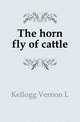 The horn fly of cattle, Vernon L. Kellogg 