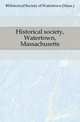 Historical society, Watertown, Massachusetts, #Historical Society of Watertown (Mass.) 