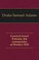 General Israel Putnam, the commander at Bunker Hill, Drake, Samuel Adams 