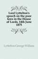 Lord Lyttelton's speech on the poor laws in the House of Lords, 14th June 1875, Lyttelton George William 