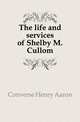 The life and services of Shelby M. Cullom, Converse Henry Aaron 