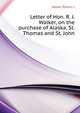 Letter of Hon. R. J. Walker, on the purchase of Alaska, St. Thomas and St. John .., Walker Robert J 