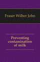 Preventing contamination of milk, Fraser Wilber John 