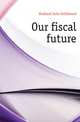 Our fiscal future, Hubbard John Gellibrand 