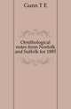 Ornithological notes from Norfolk and Suffolk for 1885, T. E. Gunn 