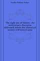 The right use of history. An anniversary discourse delivered before the Historical society of Pennsylvania, Foulke William Parker 