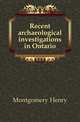 Recent archaeological investigations in Ontario, Montgomery Henry 