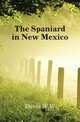 The Spaniard in New Mexico, W. W. H. Davis 