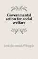 Governmental action for social welfare, Jenks Jeremiah Whipple 