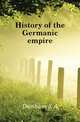 History of the Germanic empire, Dunham S A 