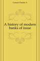 A history of modern banks of issue, Charles A. Conant 