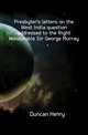Presbyter's letters on the West India question addressed to the Right Honourable Sir George Murray, Duncan Henry 
