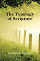 The Typology of Scripture, Fairbairn Patrick 