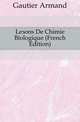 Lecons De Chimie Biologique (French Edition), Gautier Armand 