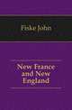 New France and New England, Fiske John 