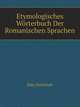 Etymologisches Woerterbuch Der Romanischen Sprachen (German Edition), Diez Friedrich 