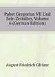 Pabst Gregorius VII Und Sein Zeitalter, Volume 6 (German Edition), Gfroerer August Friedrich 