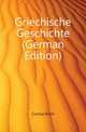 Griechische Geschichte (German Edition), Curtius Ernst 