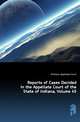 Reports of Cases Decided in the Appellate Court of the State of Indiana, Volume 45, #Indiana. Appellate Court 