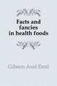 Facts and fancies in health foods, Gibson Axel Emil 