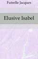 Elusive Isabel, Futrelle Jacques 