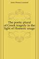 The poetic plural of Greek tragedy in the light of Homeric usage, Jones Horace Leonard 