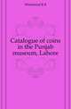 Catalogue of coins in the Punjab museum, Lahore, R. B. Whitehead 