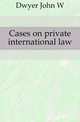 Cases on private international law, Dwyer John W. 