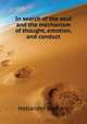 In search of the soul and the mechanism of thought, emotion, and conduct .., Hollander Bernard 