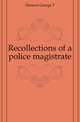 Recollections of a police magistrate, Denison George T 