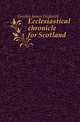 Ecclesiastical chronicle for Scotland, Gordon James Frederick 