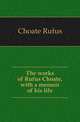 The works of Rufus Choate, with a memoir of his life, Choate Rufus 