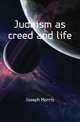 Judaism as creed and life, Joseph Morris 