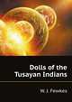 Dolls of the Tusayan Indians, Fewkes Jesse Walter 