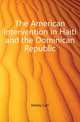 The American intervention in Haiti and the Dominican Republic, Kelsey Carl 