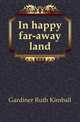 In happy far-away land, Gardiner Ruth Kimball 