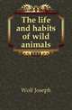 The life and habits of wild animals, Wolf Joseph 