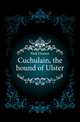 Cuchulain, the hound of Ulster, Hull Eleanor 