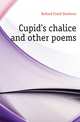 Cupid's chalice and other poems, Bullard Frank Dearborn 