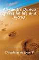 Alexandre Dumas (pere) his life and works, Davidson Arthur F. 