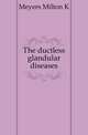 The ductless glandular diseases, Meyers Milton K 