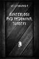 Gynecology and abdominal surgery, Howard A. Kelly 