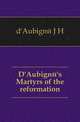 D'Aubigne's Martyrs of the reformation, J. H. Merle d'Aubign? 