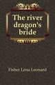 The river dragon's bride, Fisher Lena Leonard 