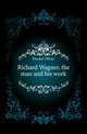 Richard Wagner, the man and his work, Huckel Oliver 