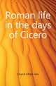 Roman life in the days of Cicero, Church Alfred John 